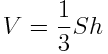 V=1⁄3×S×h